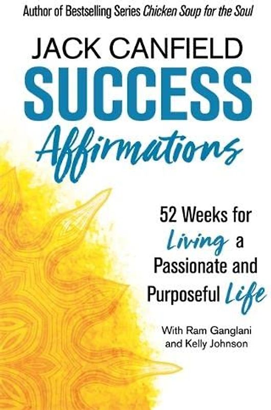 Success Affirmations: 52 Weeks for Living a Passionate and Purposeful Life