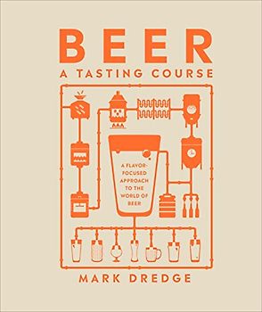 Beer A Tasting Course: A Flavor-Focused Approach to the World of Beer