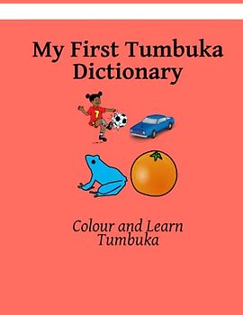 My First Tumbuka Dictionary: Colour and Learn Tumbuka (Create a safe relationship with anyone who understands Tumbuka, Band 1)