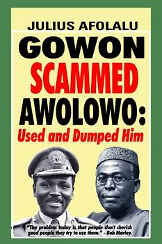 GOWON SCAMMED AWOLOWO: Used and Dumped Him