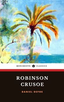Robinson Crusoe: The 1719 Adventure Novel Classic