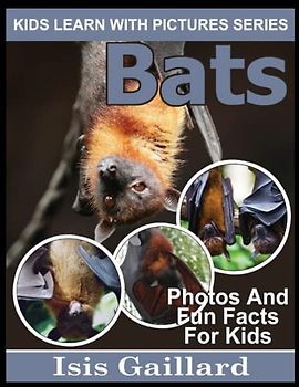 Bats: Photos and Fun Facts for Kids (Kids Learn With Pictures, Band 84)