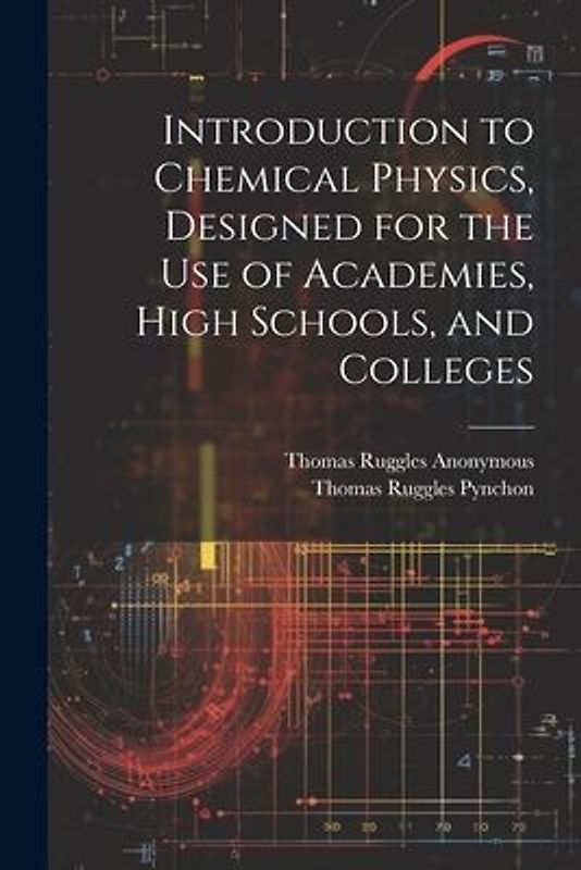 Introduction to Chemical Physics, Designed for the Use of Academies, High Schools, and Colleges