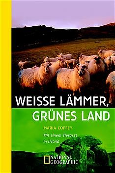 Weisse Lämmer, grünes Land. Mit einem Tierarzt durch Irland