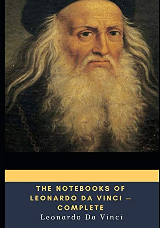 The Notebooks of Leonardo Da Vinci — Complete