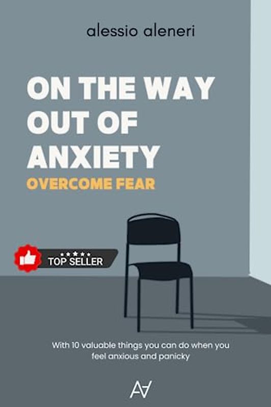 On the way out of anxiety: Incl. 10 valuable things you can do when you feel anxious or panicky