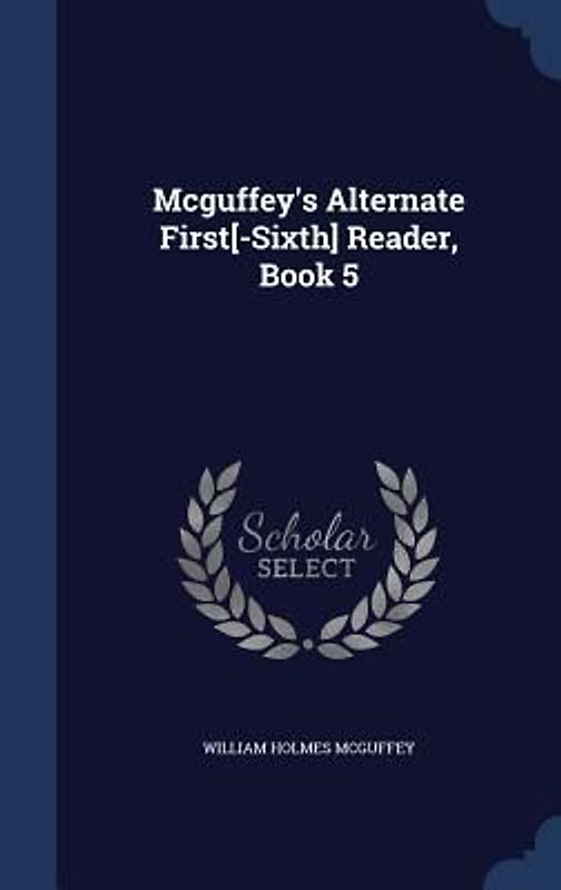 Mcguffey's Alternate First[-Sixth] Reader, Book 5