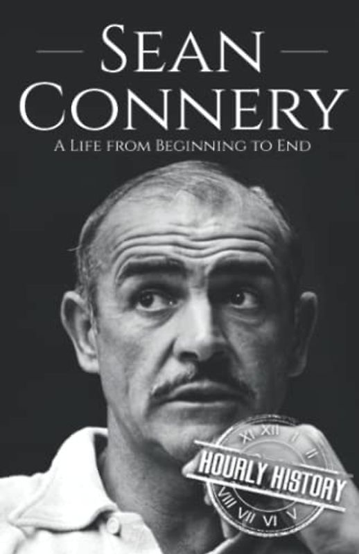 Sean Connery: A Life from Beginning to End (Biographies of Actors)