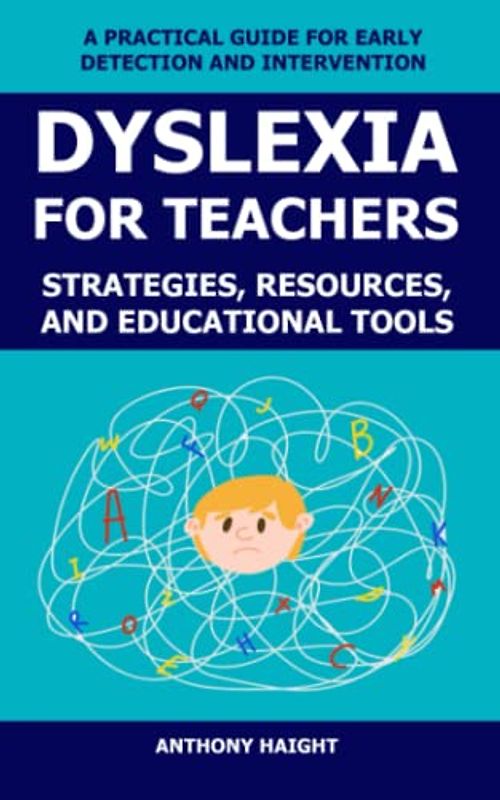 Dyslexia for teachers: Strategies, resources and educational tools. A practical guide for early detection and intervention. (Dyslexia Books Collection)