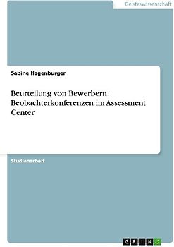 Beurteilung von Bewerbern. Beobachterkonferenzen im Assessment Center