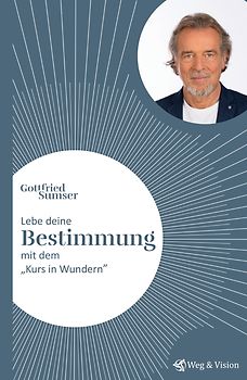 Lebe deine Bestimmung mit dem "Kurs in Wundern"
