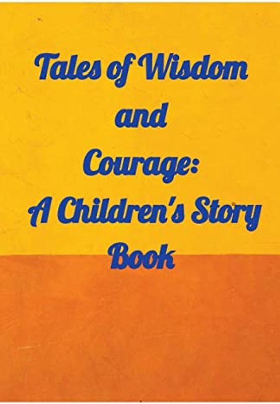 Tales of Wisdom and Courage: A Children 's Story Book