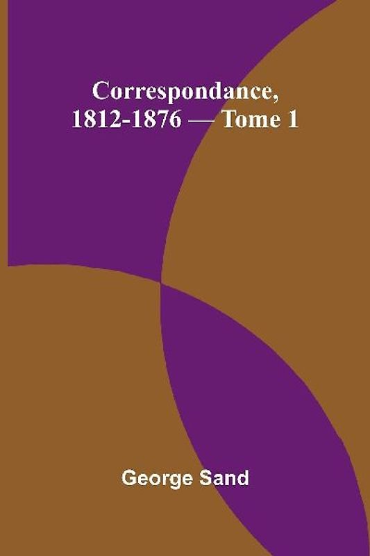 Correspondance, 1812-1876 - Tome 1