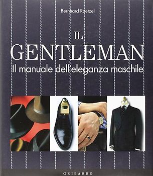 Il gentleman. Il manuale dell'eleganza maschile