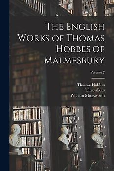 The English Works of Thomas Hobbes of Malmesbury; Volume 7