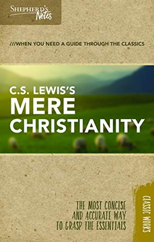 Shepherd's Notes: C.S. Lewis's Mere Christianity (Shepherd's Notes: Christian Classics)
