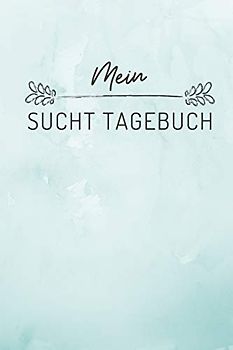 MEIN SUCHT TAGEBUCH: A4 Suchttagebuch für Patienten zum Ausfüllen | Selbsthilfebuch bei Alkoholsucht, Drogensucht, Spielsucht | Psychotherapie | Geschenk für Suchtkranke | Therapie Tool