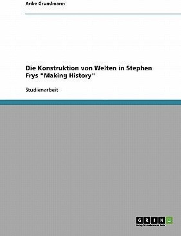 Die Konstruktion von Welten in Stephen Frys "Making History"