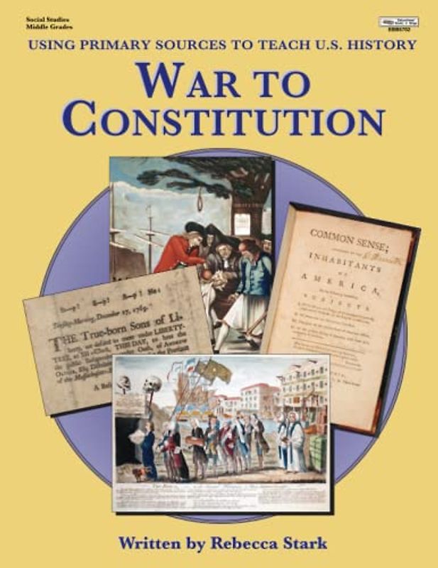 War To Constitution (Using Primary Sources To Teach U.S. History, Band 1)