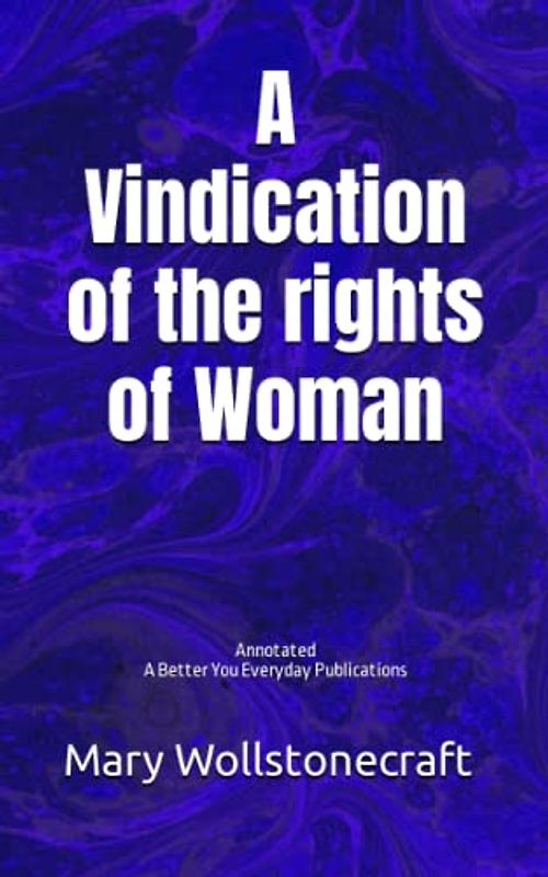 A Vindication of the rights of Woman: Annotated, Experience comfortable reading with this latest edition, featuring larger text and expert editing.
