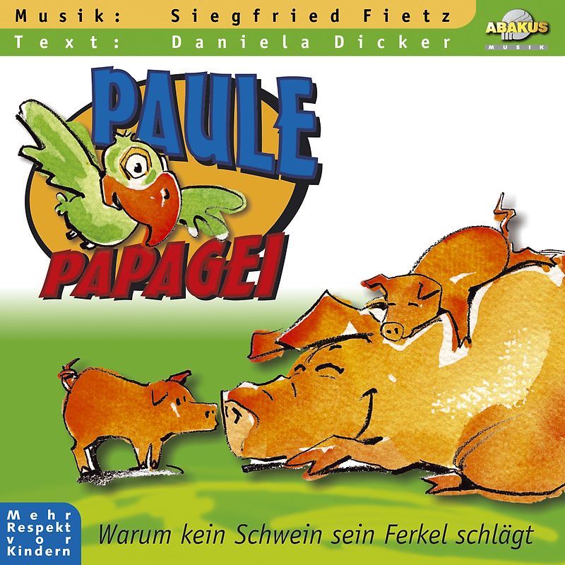 Paule Papagei - Warum kein Schwein sein Ferkel schlägt