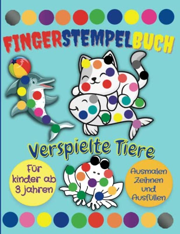 Verspielte Tiere: Fingerstempelbuch für Kinder ab 3 Jahren │ Ausmalen, Zeichnen und Ausfüllen