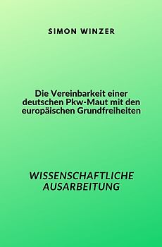 Die Vereinbarkeit einer deutschen Pkw-Maut mit den europäischen Grundfreiheiten
