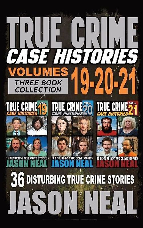 True Crime Case Histories - (Books 19, 20, & 21)