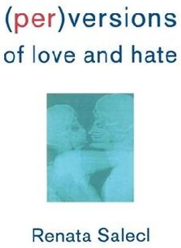 Perversions of Love and Hate