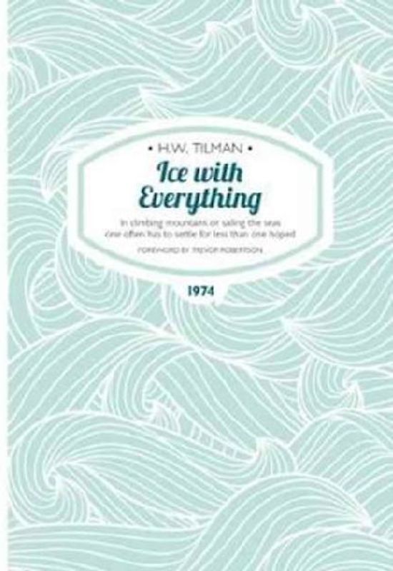 Ice with Everything: In Climbing Mountains or Sailing the Seas One Often Has to Settle for Less Than One Hoped