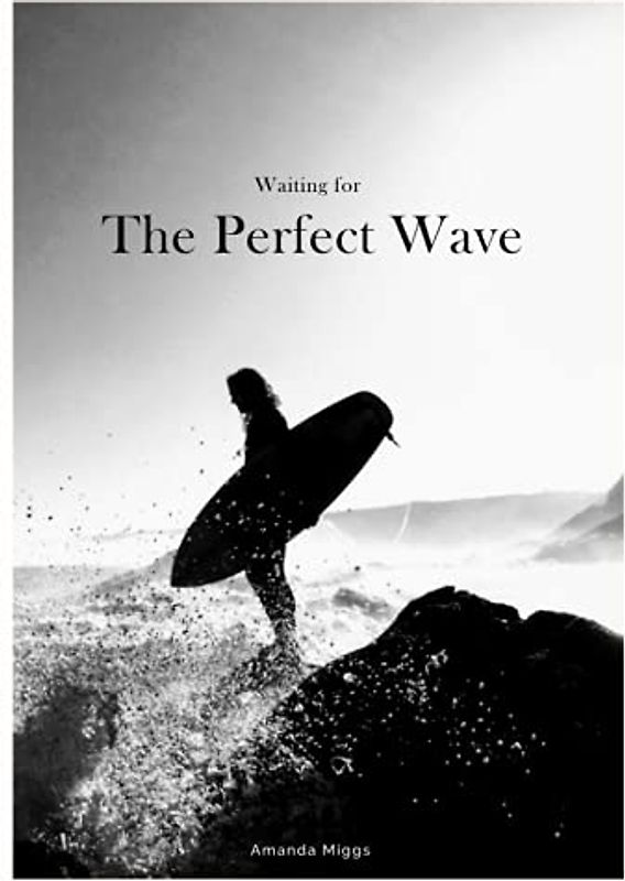 Waiting For The Perfect Wave: Hardcover Surf Shack Coffee Table Book (Black & White Cover): Large 8.25x11 Inches, Surfing Cocktail Table Book, ... Photography with Inspirational Surfing Quotes