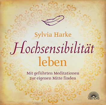 Hochsensibilität: leben. Mit geführten Meditationen zur eigenen Mitte finden | Doppel-CD | Übungen für mehr Energie, Achtsamkeit & Zufriedenheit | Durch Balance, Harmonie & Ruhe zu mehr Lebensqualität