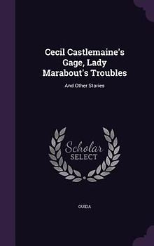 Cecil Castlemaine's Gage, Lady Marabout's Troubles: And Other Stories