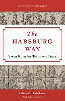The Habsburg Way: 7 Rules for Turbulent Times