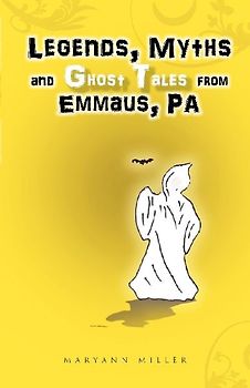 Legends, Myths and Ghost Tales from Emmaus, Pa