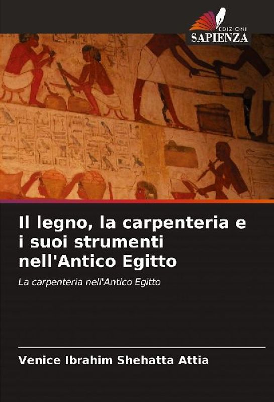 Il legno, la carpenteria e i suoi strumenti nell'Antico Egitto