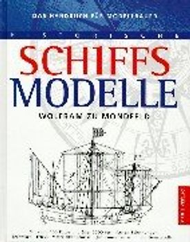Historische Schiffsmodelle. Techniken, Tricks, Materialkenntnisse