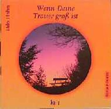 Wenn Deine Trauer gross ist