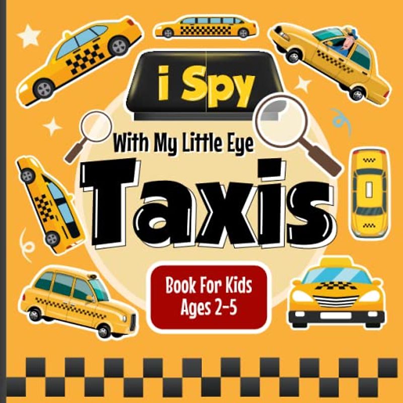 I Spy With My Little Eye Taxis Book for Kids Ages 2-5: Taxis Fun Picture Counting Puzzle Book for Kids, Activity Book About Cars, Vehicles for Boys ... 2-5) (I Spy Vehicles Books for Kids Ages 2-5)