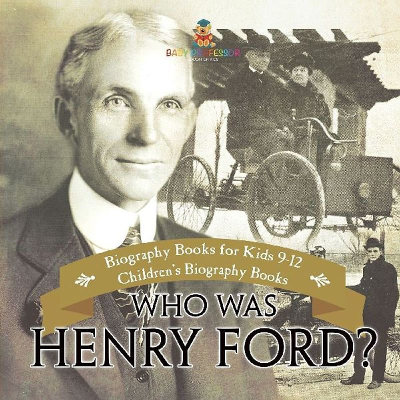Who Was Henry Ford? - Biography Books for Kids 9-12 | Children's Biography Books