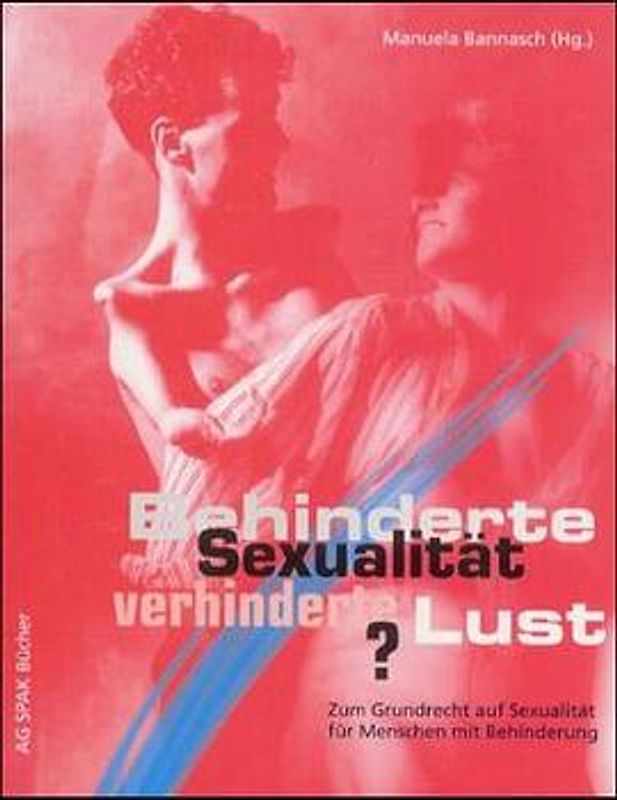 Behinderte Sexualität - Verhinderte Lust?. Zum Grundrecht auf Sexualität für Menschen mit Behinderung