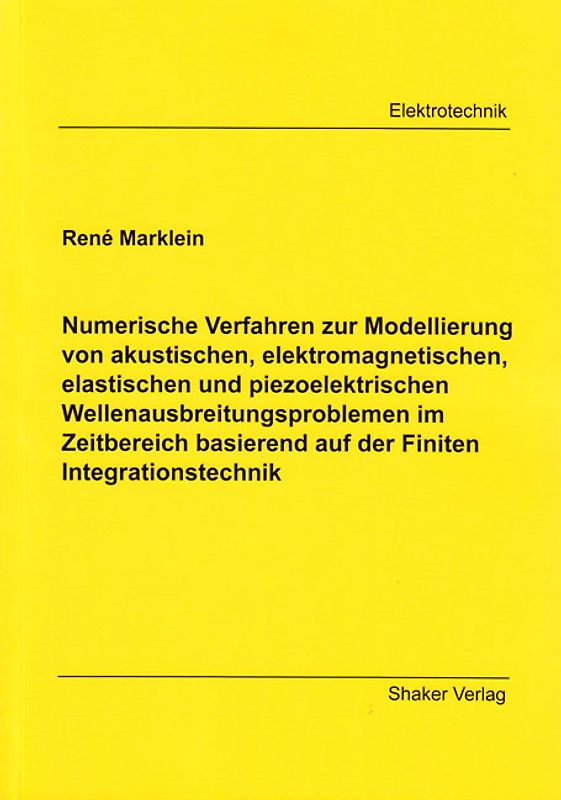 Numerische Verfahren zur Modellierung von akustischen elektromagnetischen, elastischen und piezoelektrischen Wellenausbreitungsproblemen im Zeitbereich basierend auf der Finiten Integrationstechnik