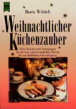 Weihnachtlicher Küchenzauber. Viele Rezepte und Anregungen für die Zeit vom besinnlichen Advent bis zur fröhlichen Silvesterparty