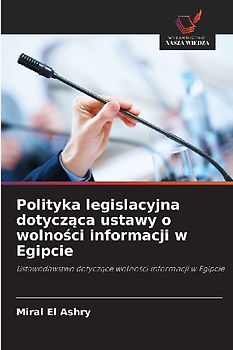 Polityka legislacyjna dotycz¿ca ustawy o wolno¿ci informacji w Egipcie