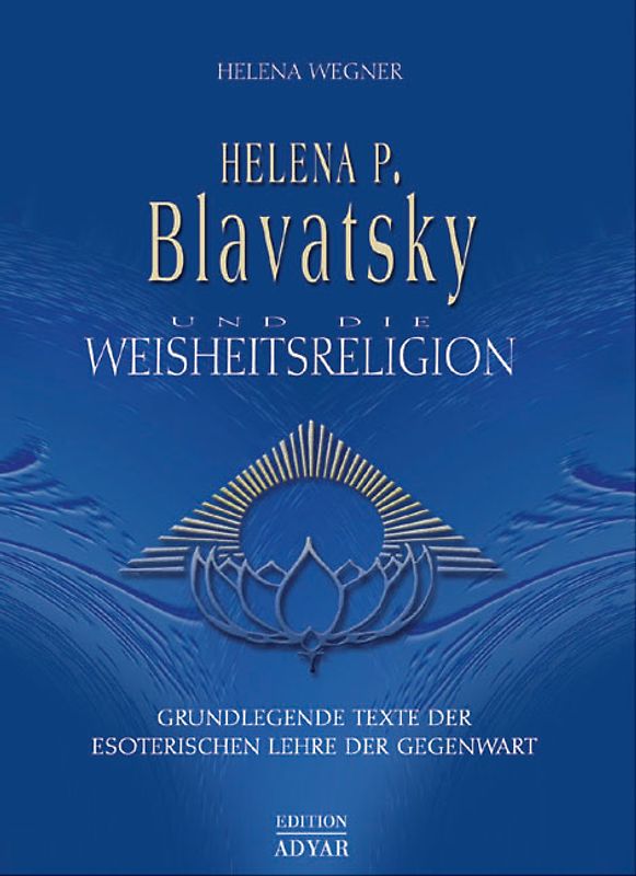 Helen P. Blavatsky und die Weisheitsreligion