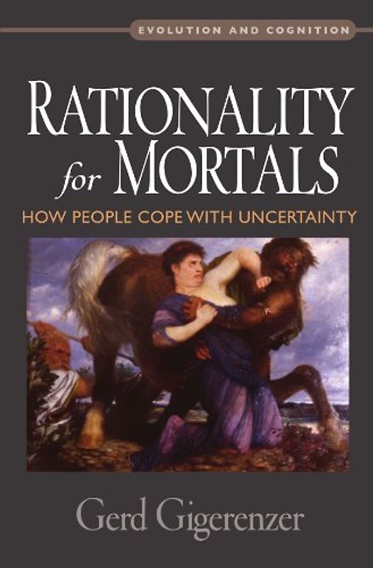 Rationality for Mortals : How People Cope with Uncertainty: How People Cope with Uncertainty (Evolution and Cognition) - Gigerenzer, Gerd