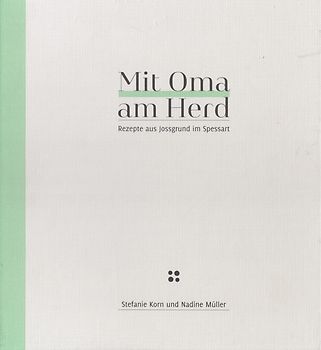 Mit Oma am Herd - Rezepte aus Jossgrund im Spessart - Nadine Müller [Gebundene Ausgabe]