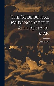 The Geological Evidence of the Antiquity of Man