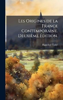 Les Origines de la France Contemporaine. Deuxième Ãdition.