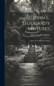 John L. Stoddard's Lectures: Japan (Two Lectures). China